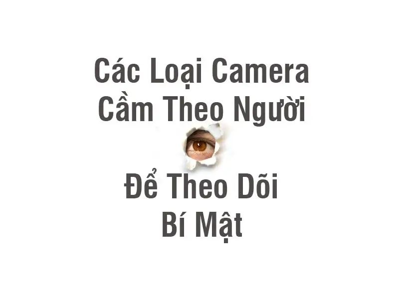 Tổng hợp những mẫu camera ngụy trang mini cầm theo người